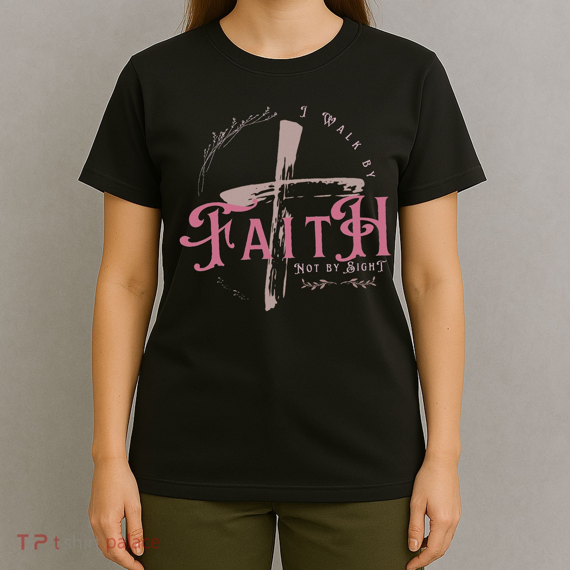 I Walk By Faith Not By Sight 2 Corinthians 57 Christian T-Shirt