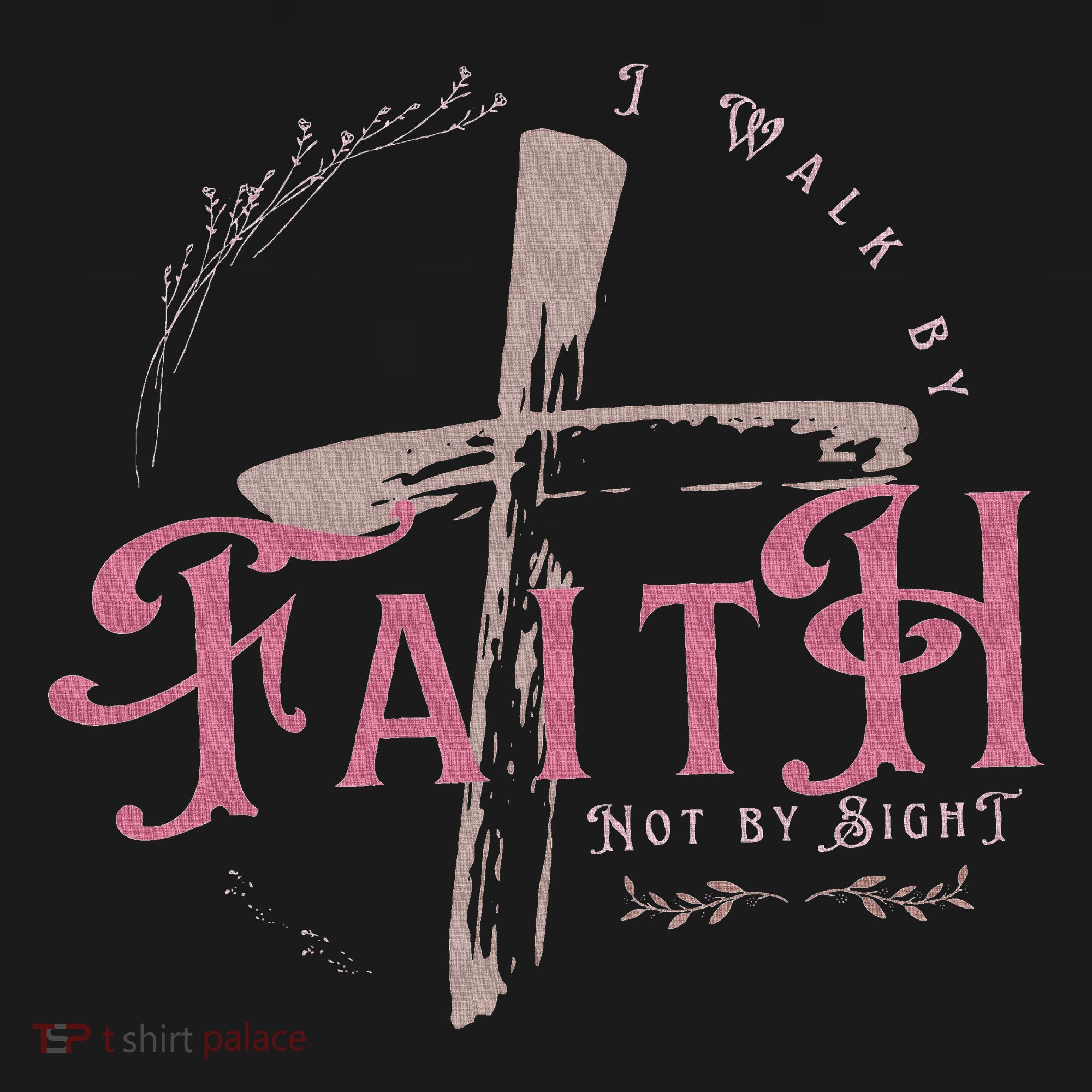 I Walk By Faith Not By Sight 2 Corinthians 57 Christian T-Shirt