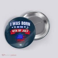 I Was Born On The 4th Of July Gift Button thumb 0