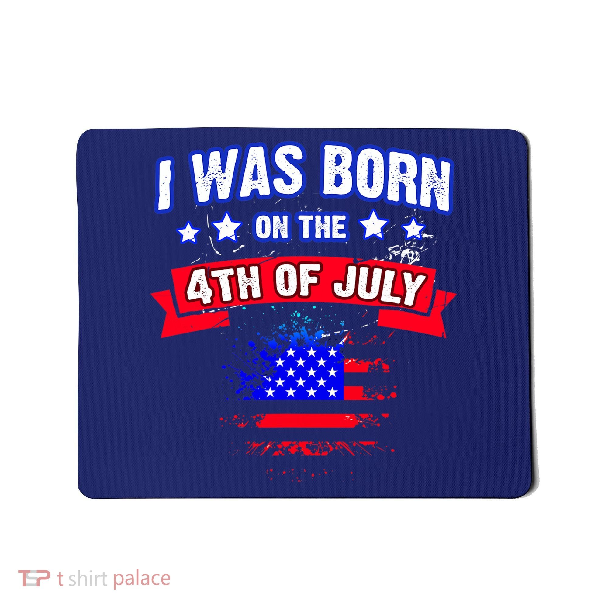 I Was Born On The 4th Of July Gift Mousepad