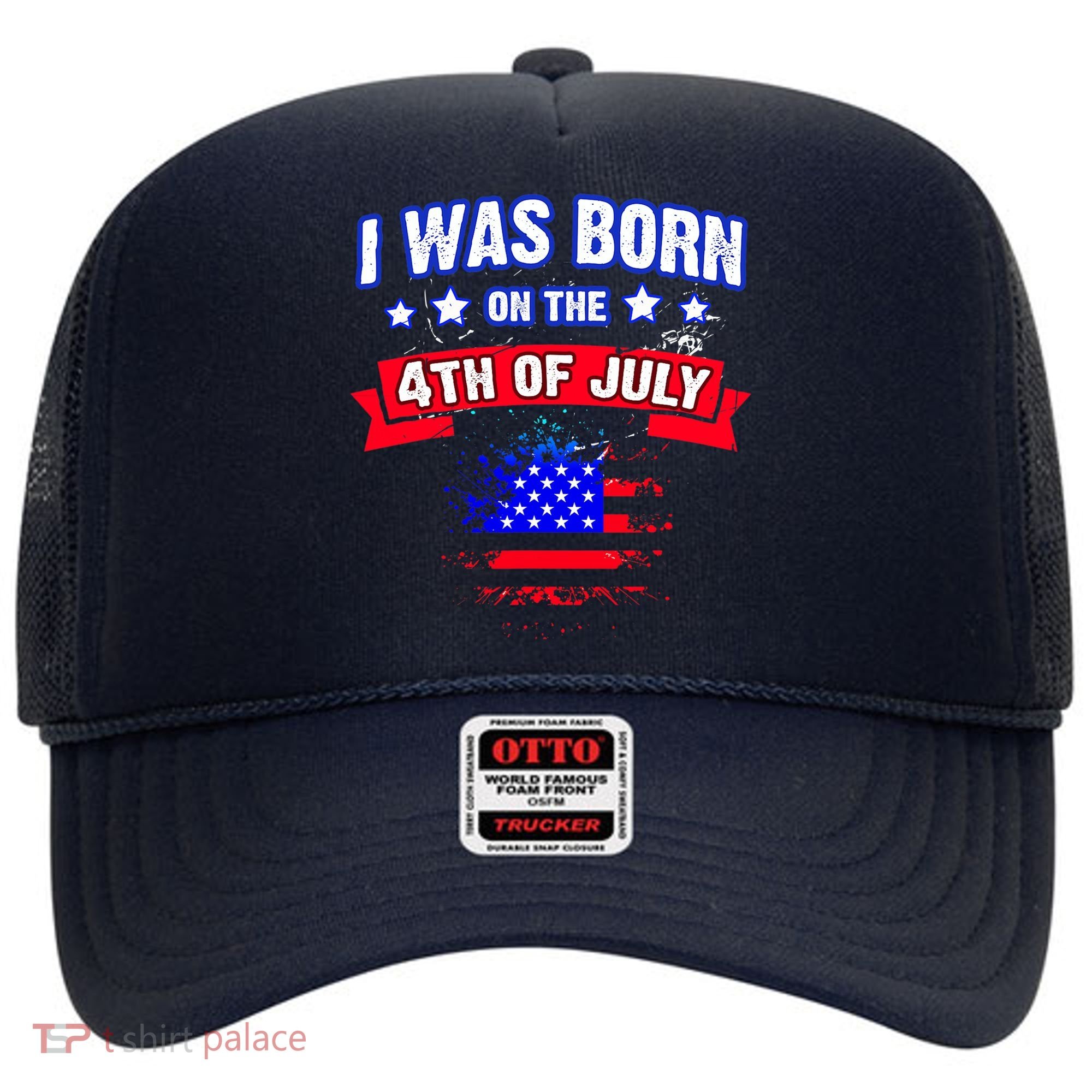 I Was Born On The 4th Of July Gift Hat