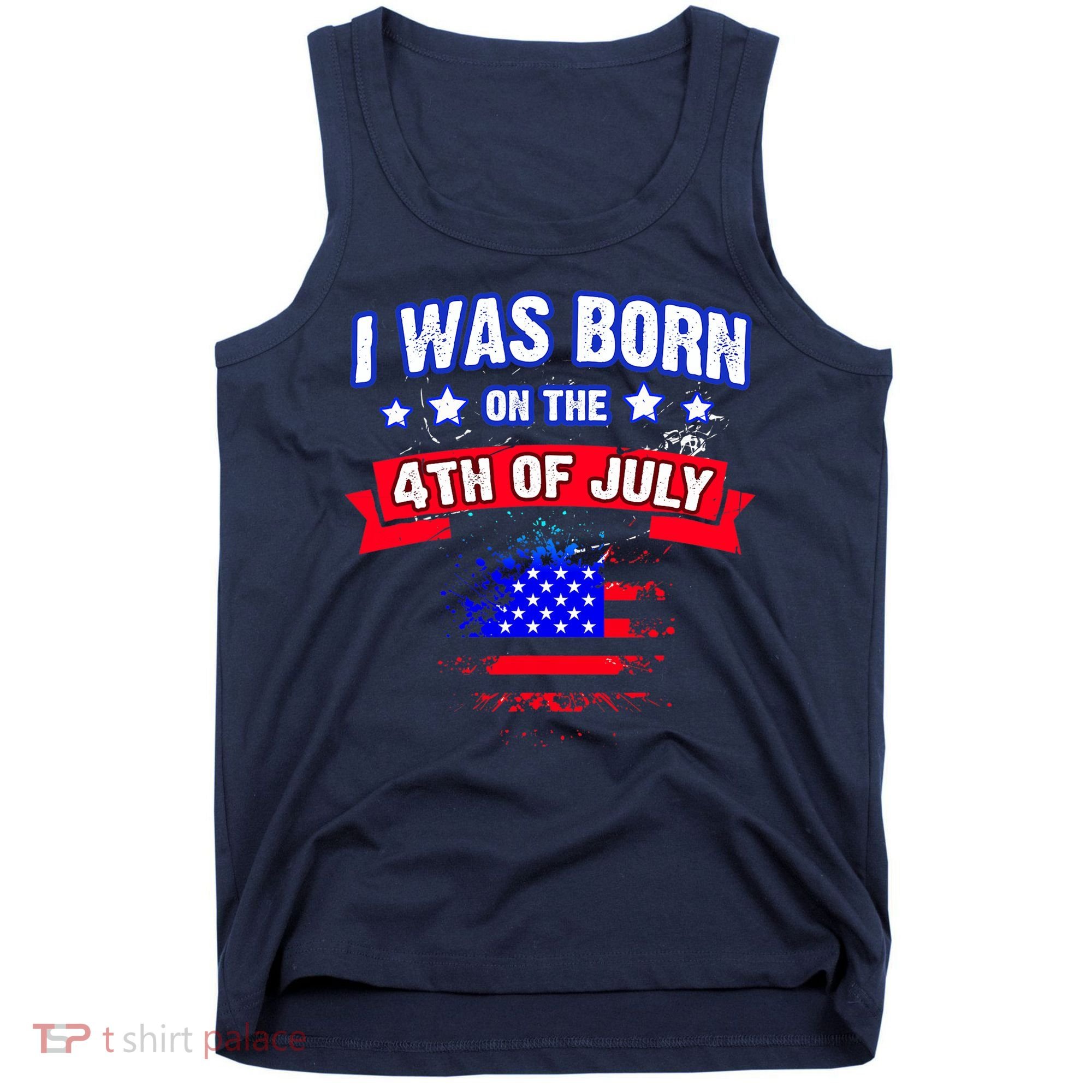 I Was Born On The 4th Of July Gift Tank Top
