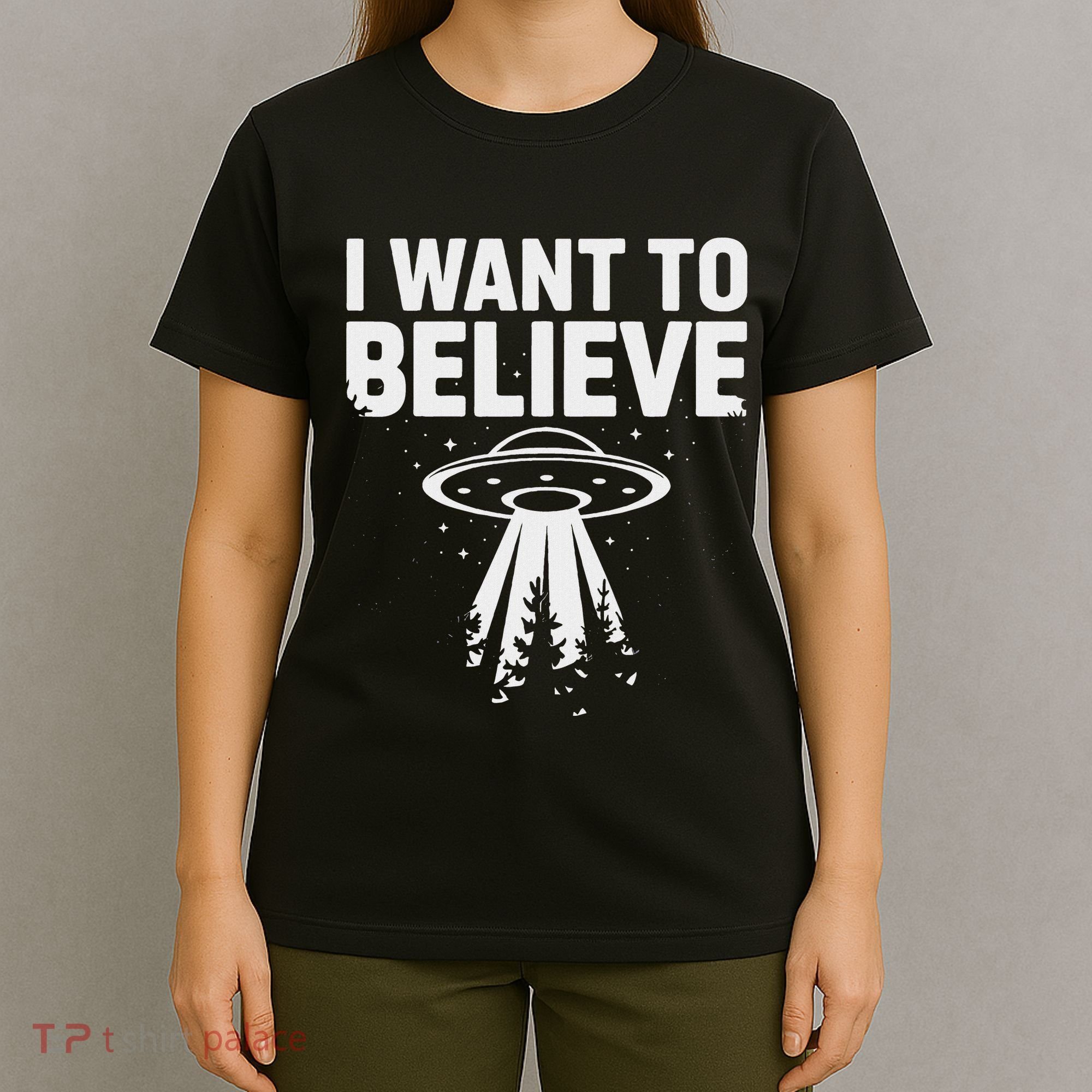 I Want Believe Ufo Alien Spaceship Extraterrestrial T-Shirt