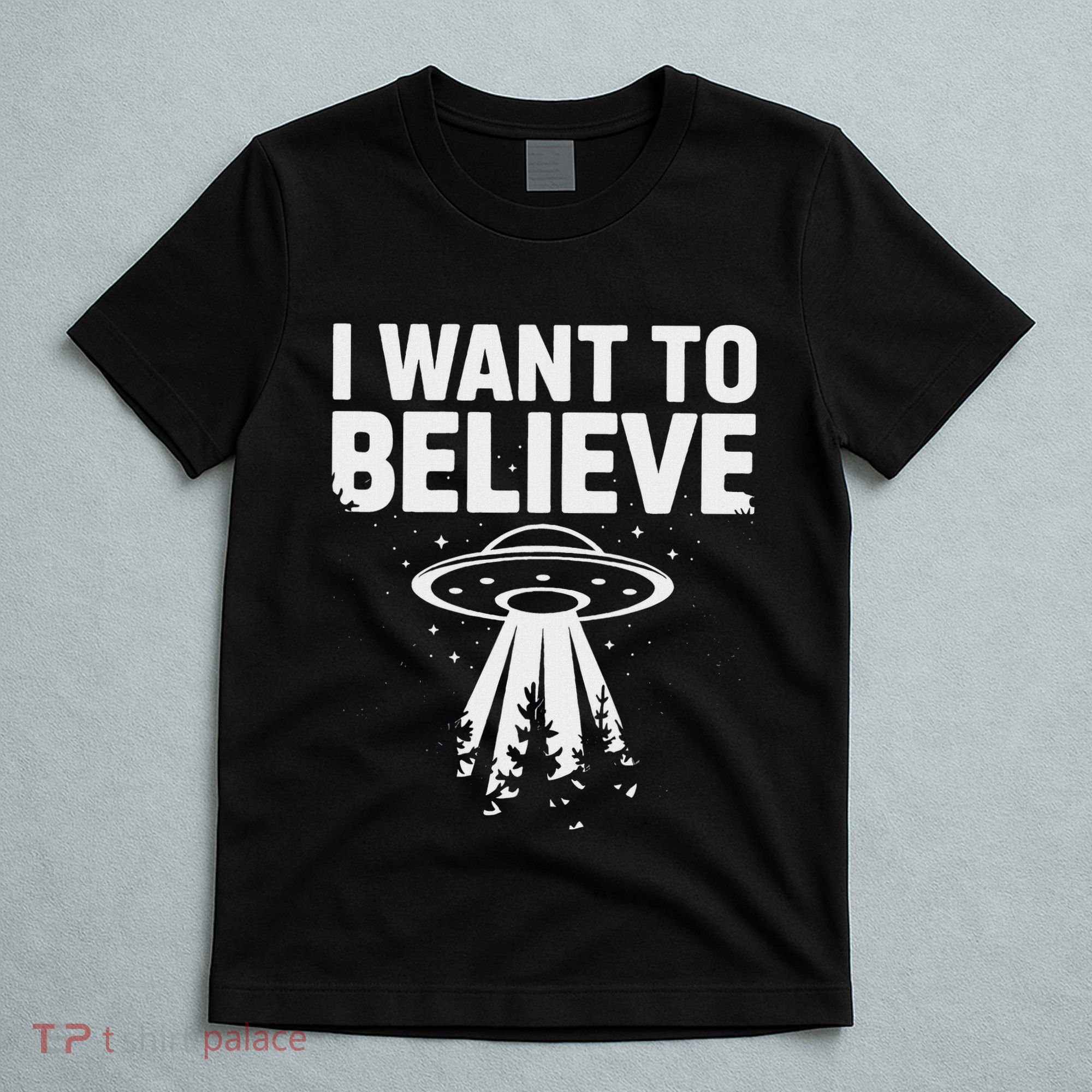 I Want Believe Ufo Alien Spaceship Extraterrestrial T-Shirt