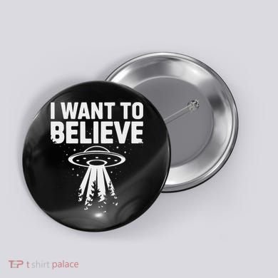 I Want Believe Ufo Alien Spaceship Extraterrestrial Button