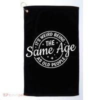 Its Weird Being The Same Age As Old People Retro Sarcastic Golf Towel thumb 0