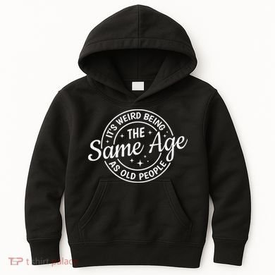 Its Weird Being The Same Age As Old People Retro Sarcastic Kids Hoodie