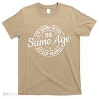 Its Weird Being The Same Age As Old People Retro Sarcastic T-Shirt thumb 0