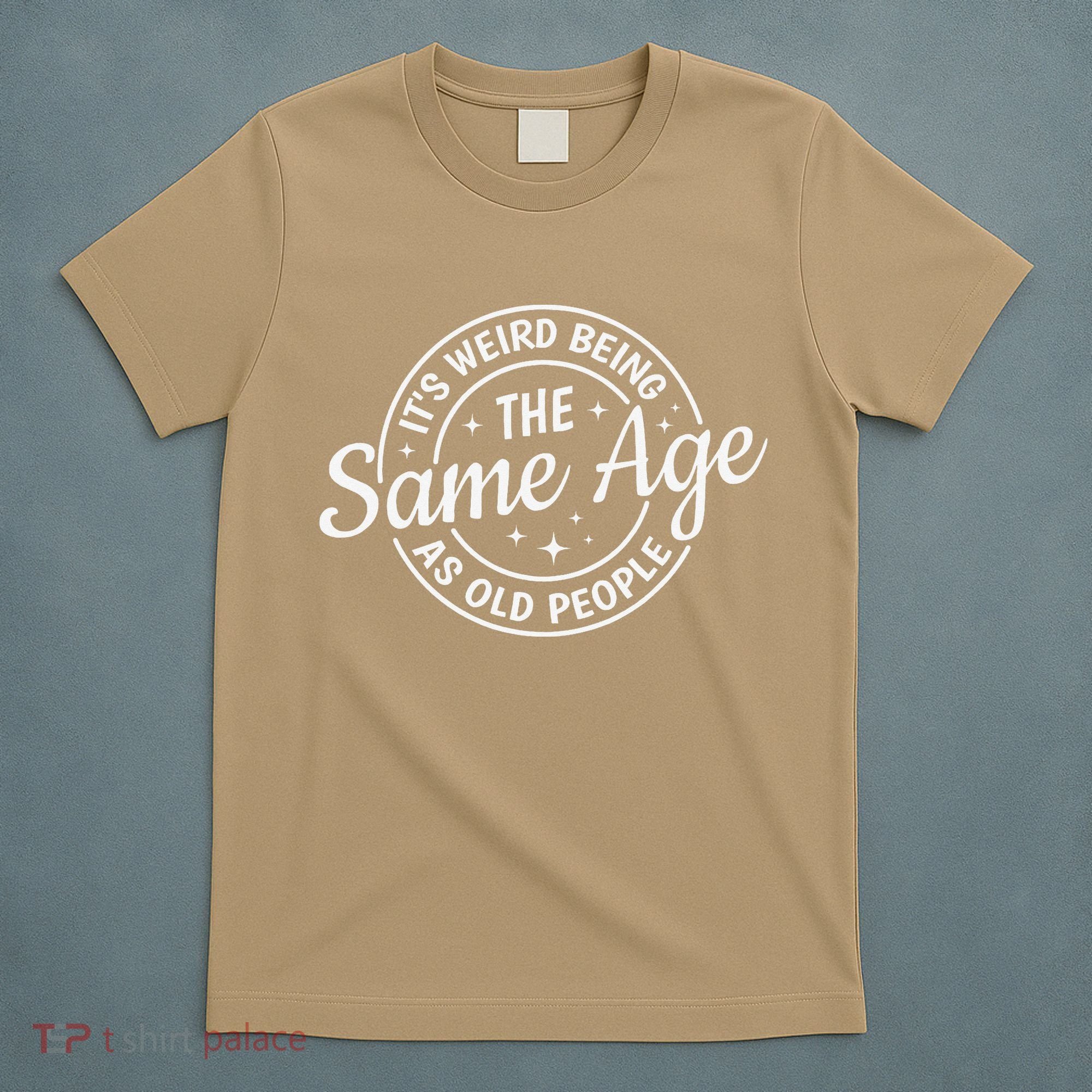 Its Weird Being The Same Age As Old People Retro Sarcastic T-Shirt