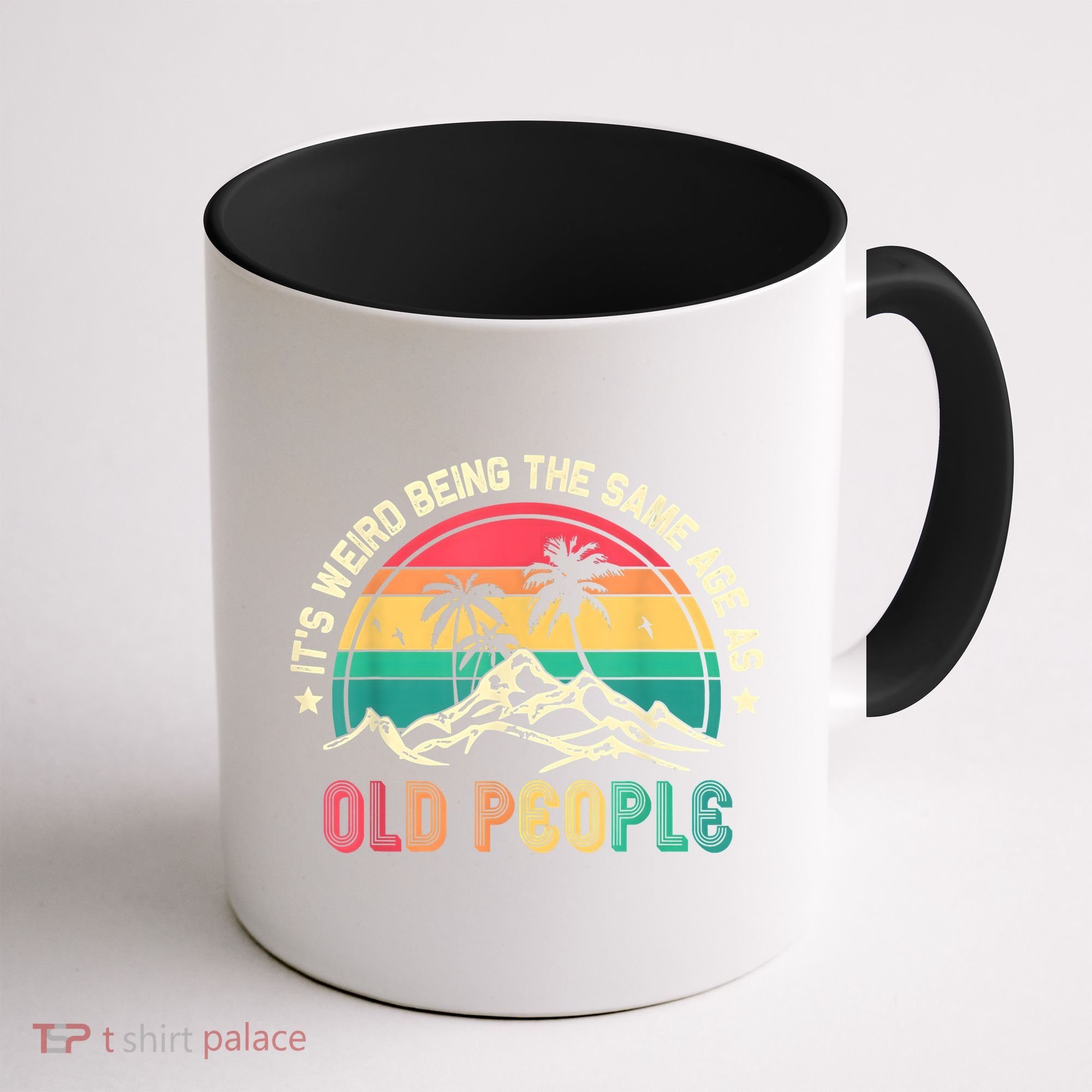 It's Weird Being The Same Age As Old People Sarcastic Retro Coffee Mug