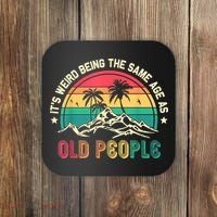 It's Weird Being The Same Age As Old People Sarcastic Retro Coaster thumb 0