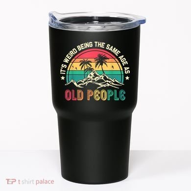 It's Weird Being The Same Age As Old People Sarcastic Retro Tumbler