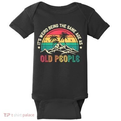 It's Weird Being The Same Age As Old People Sarcastic Retro Baby Bodysuit