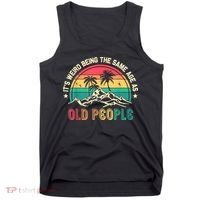 It's Weird Being The Same Age As Old People Sarcastic Retro Tank Top thumb 0