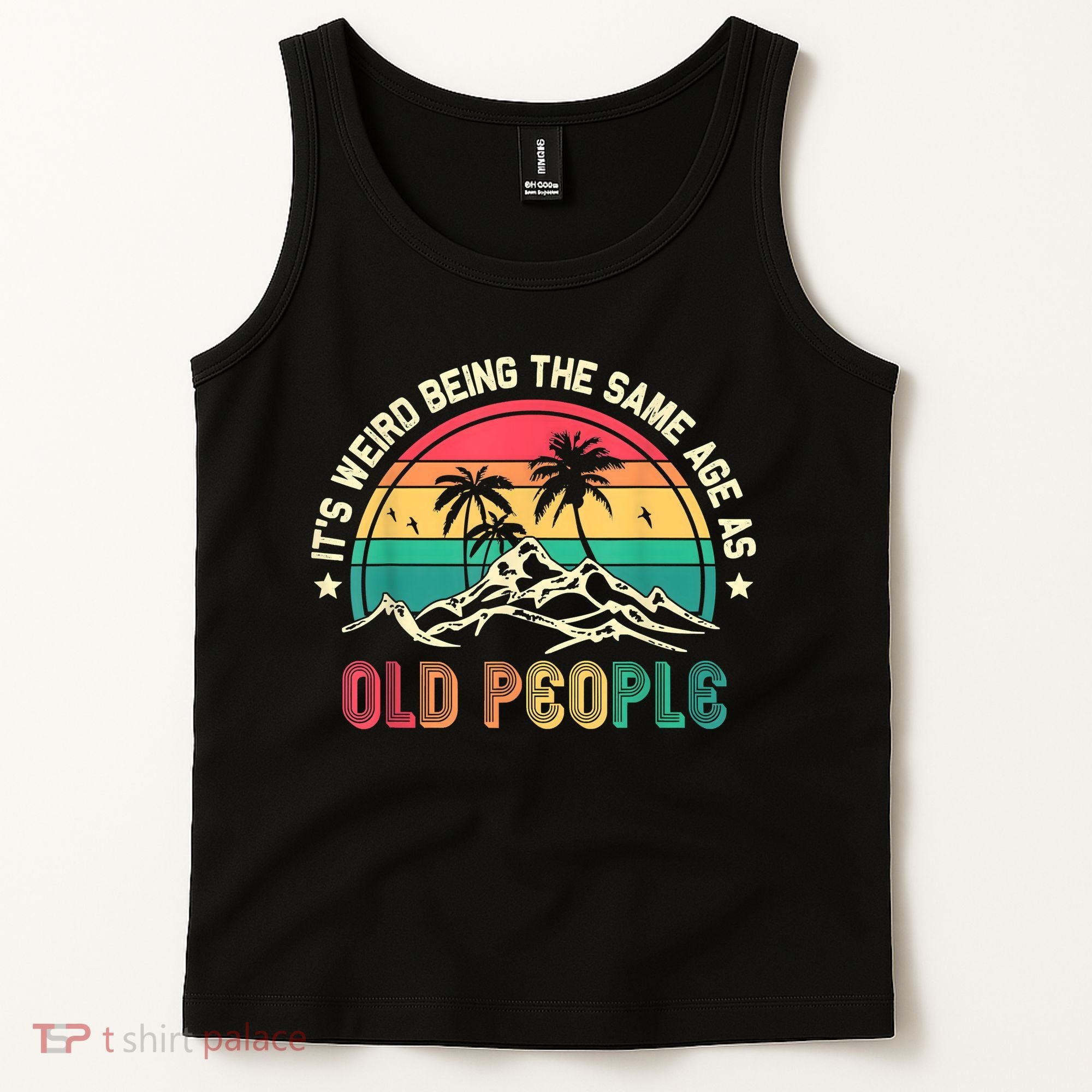 It's Weird Being The Same Age As Old People Sarcastic Retro Tank Top