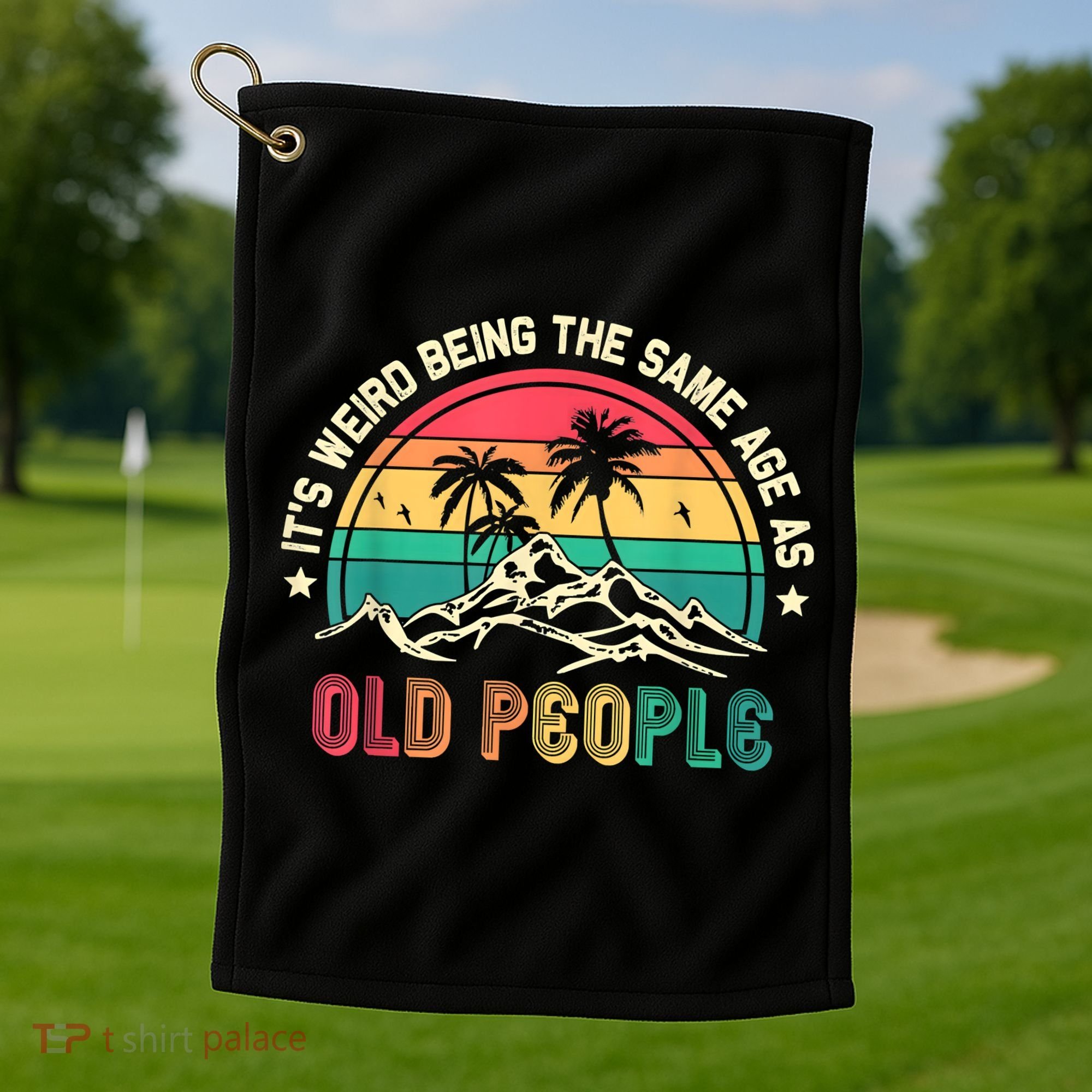 It's Weird Being The Same Age As Old People Sarcastic Retro Golf Towel