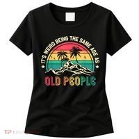 It's Weird Being The Same Age As Old People Sarcastic Retro Women's T-Shirt thumb 0