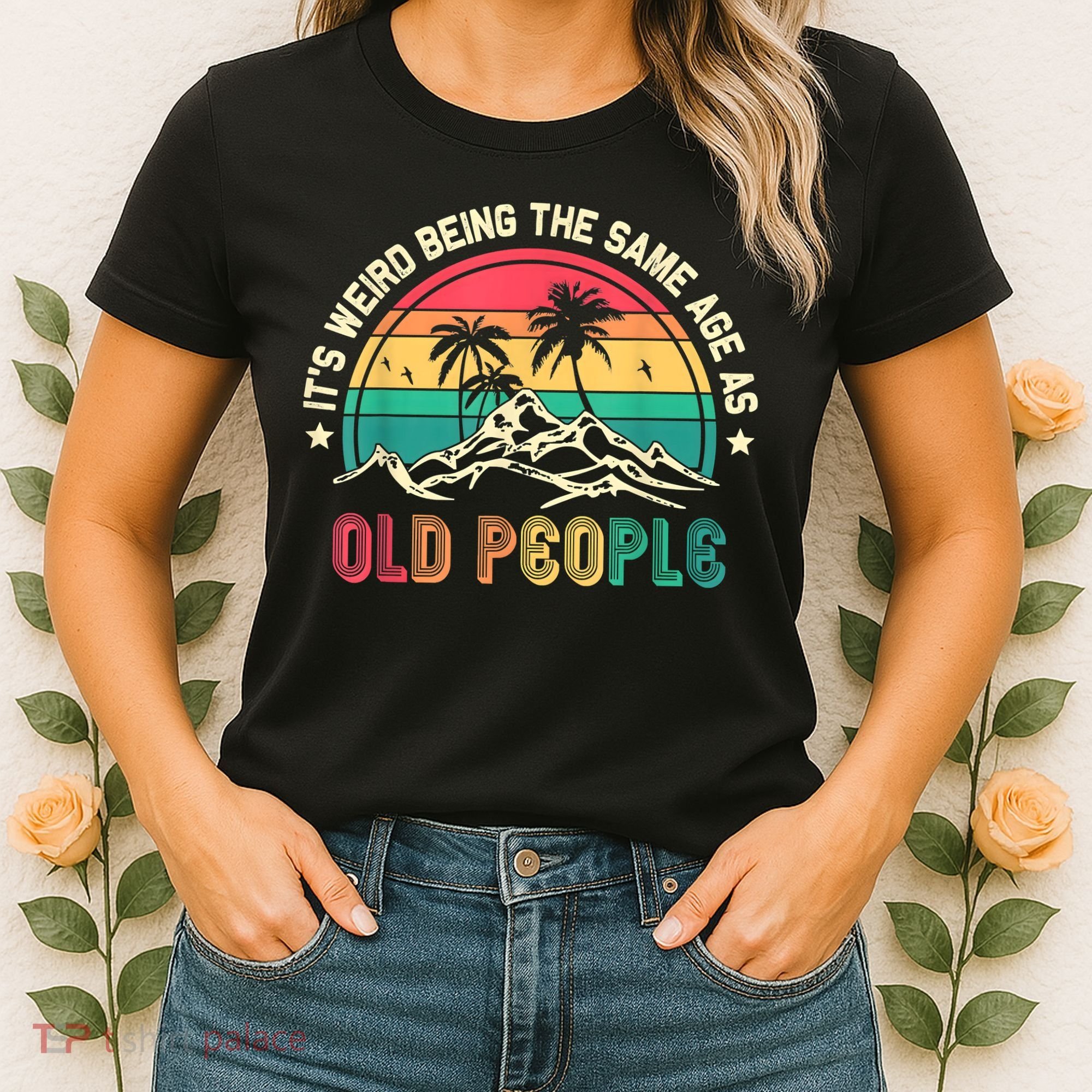 It's Weird Being The Same Age As Old People Sarcastic Retro Women's T-Shirt