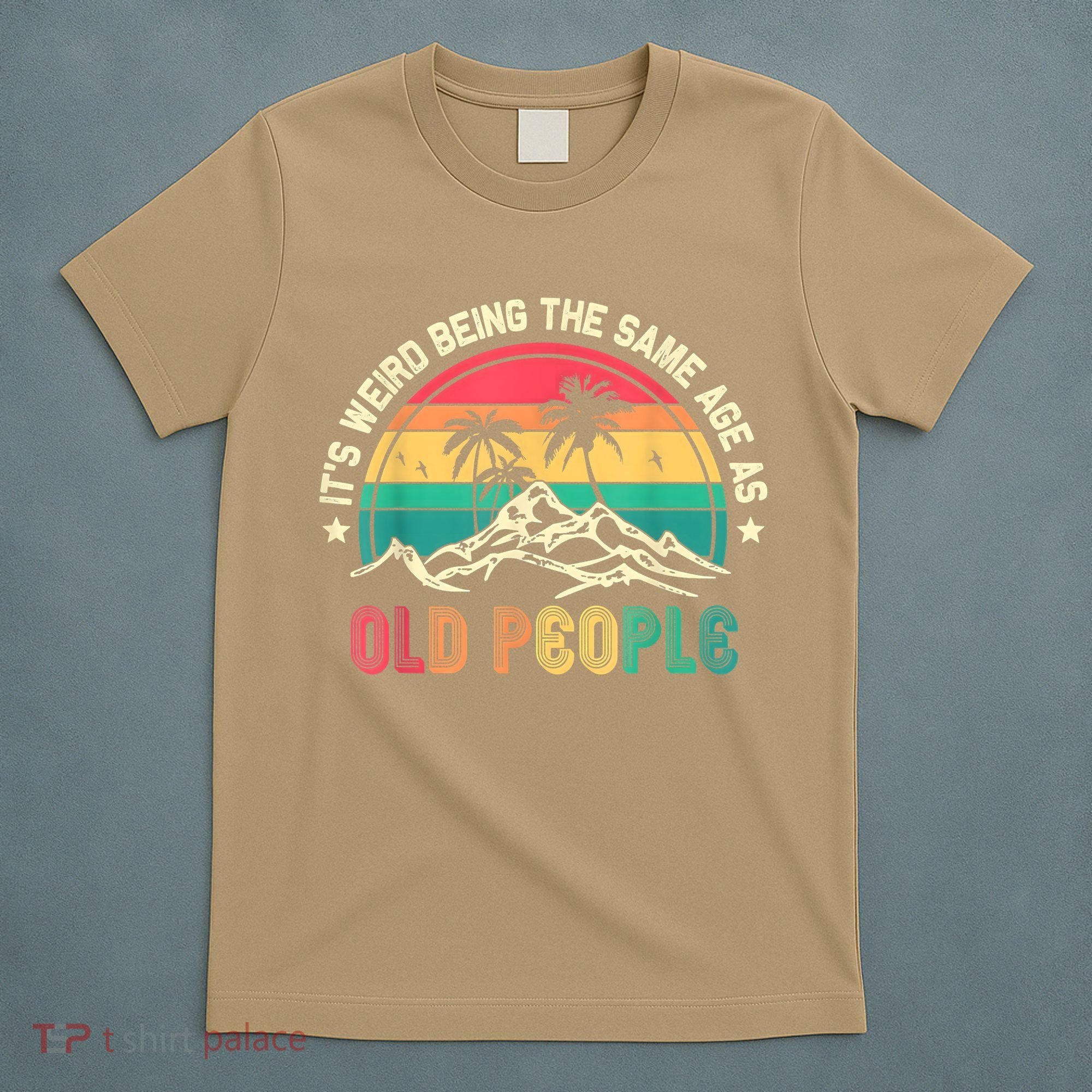 It's Weird Being The Same Age As Old People Sarcastic Retro T-Shirt