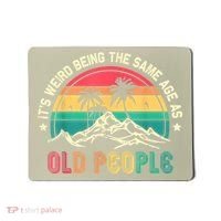 It's Weird Being The Same Age As Old People Sarcastic Retro Mousepad thumb 0
