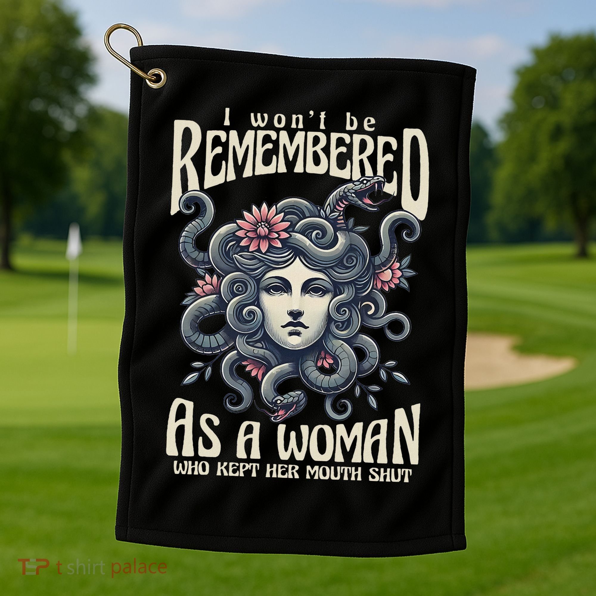I WonT Be Remembered As A Woman Who Kept Her Mouth Shut Golf Towel