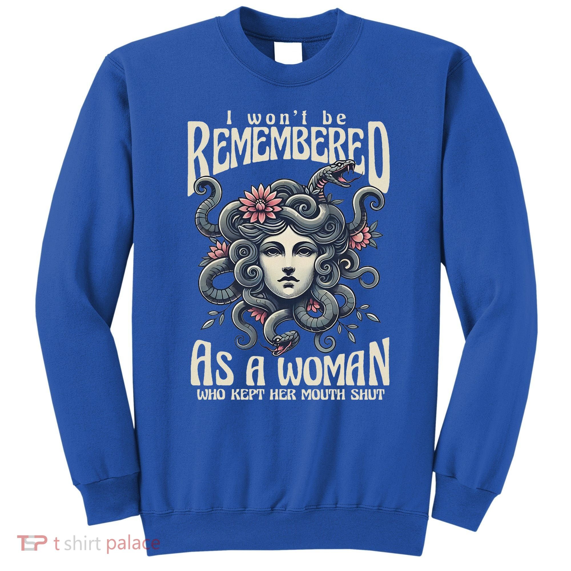 I WonT Be Remembered As A Woman Who Kept Her Mouth Shut Sweatshirt