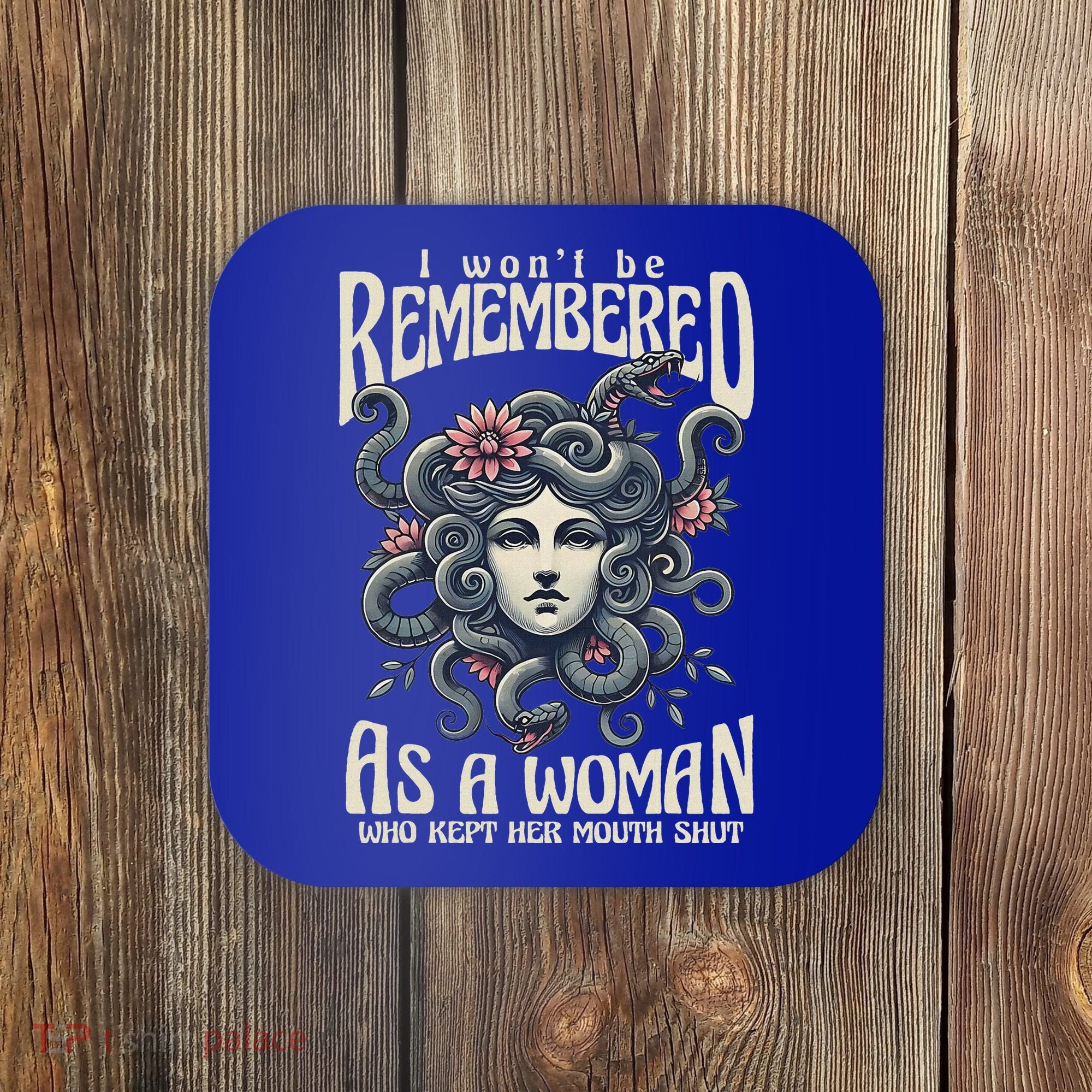 I WonT Be Remembered As A Woman Who Kept Her Mouth Shut Coaster