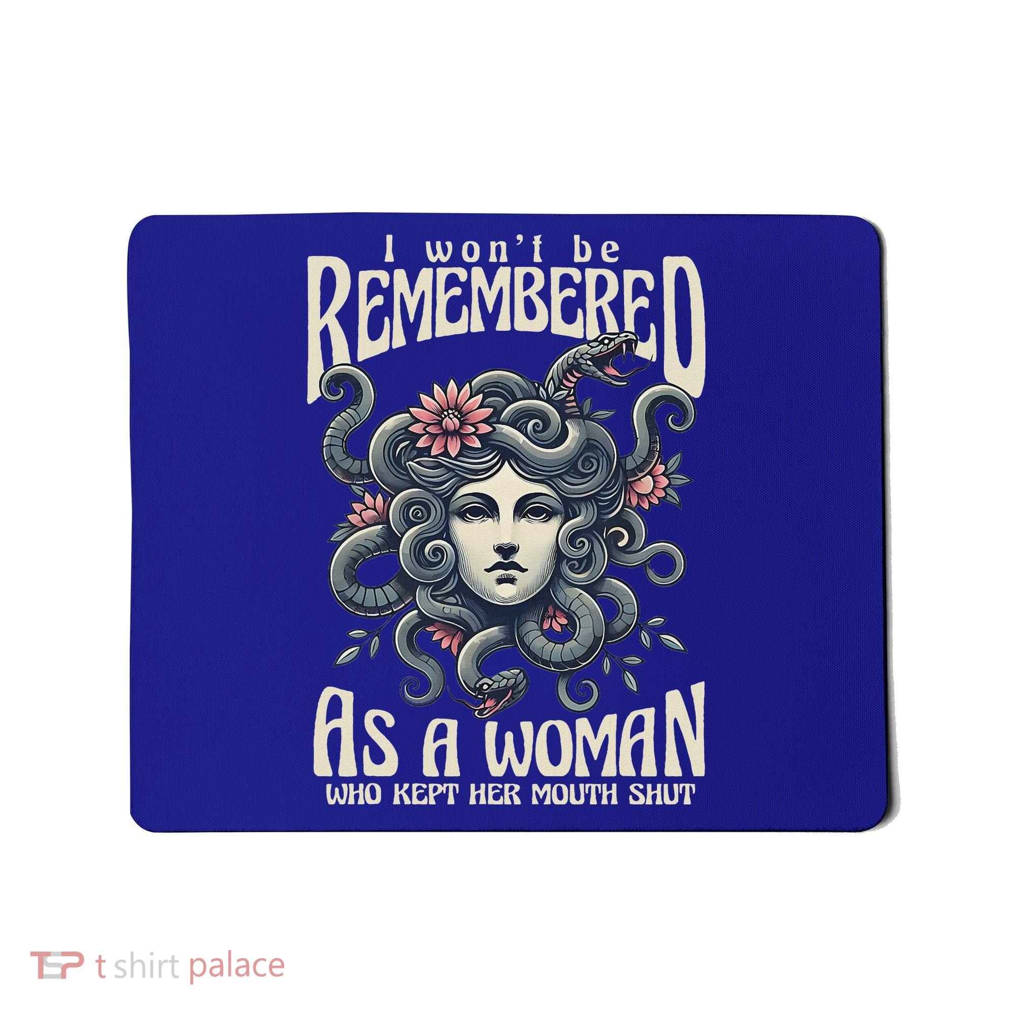 I WonT Be Remembered As A Woman Who Kept Her Mouth Shut Mousepad
