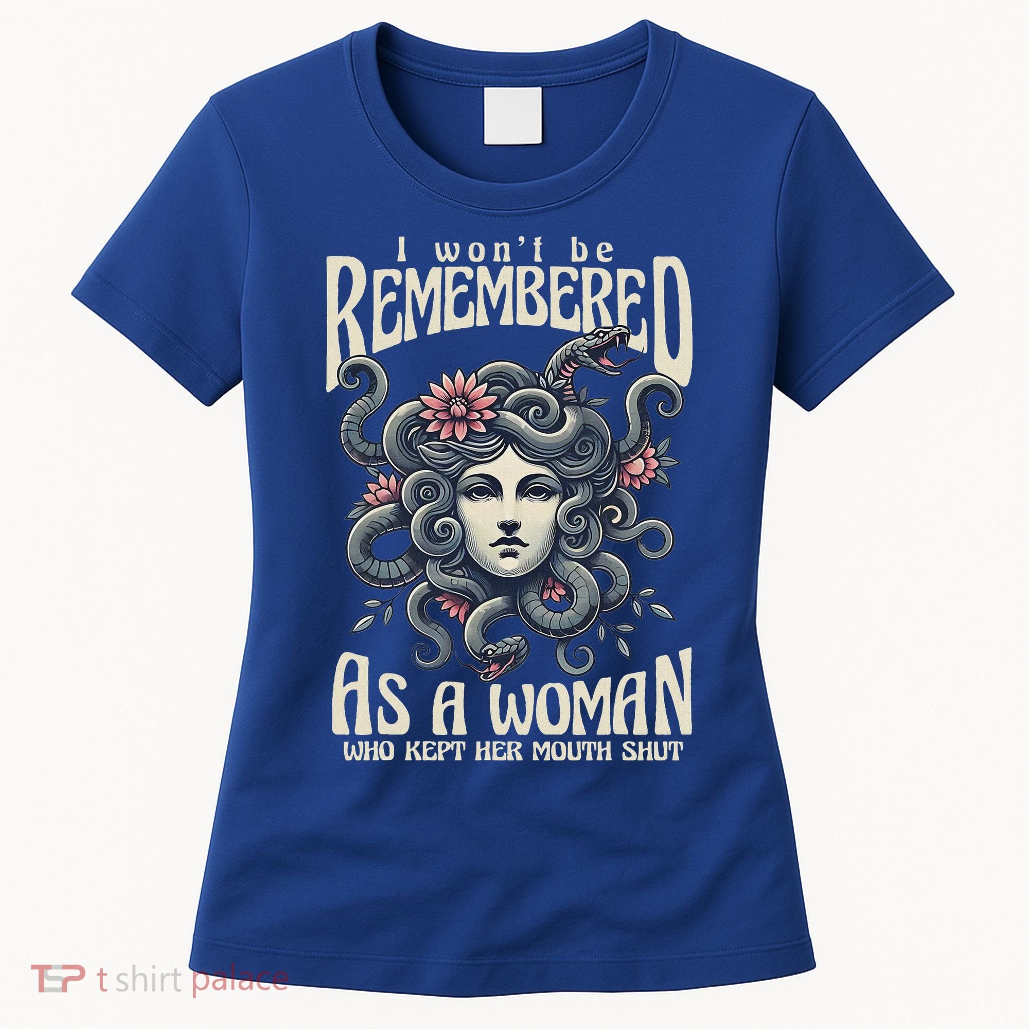 I WonT Be Remembered As A Woman Who Kept Her Mouth Shut Women's T-Shirt