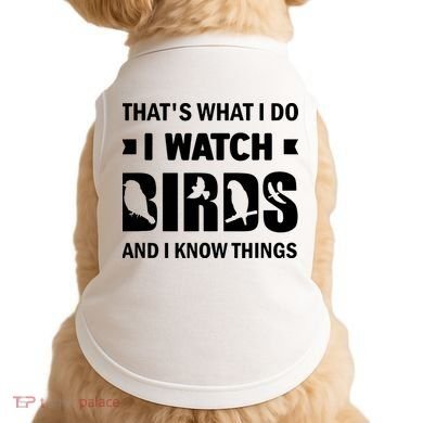 I Watch Birds And I Know Things Pet Bird Doggie Tank