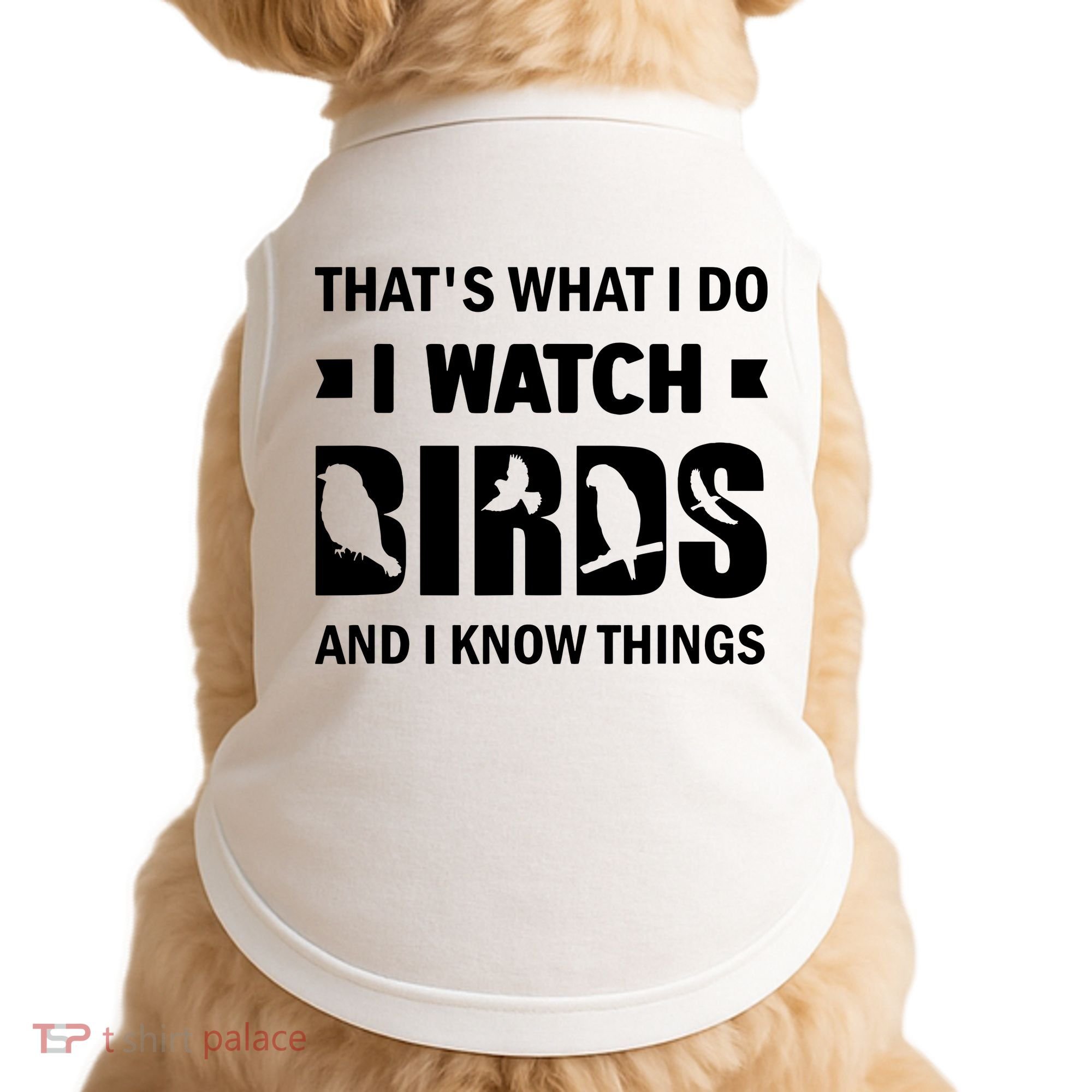 I Watch Birds And I Know Things Pet Bird Doggie Tank