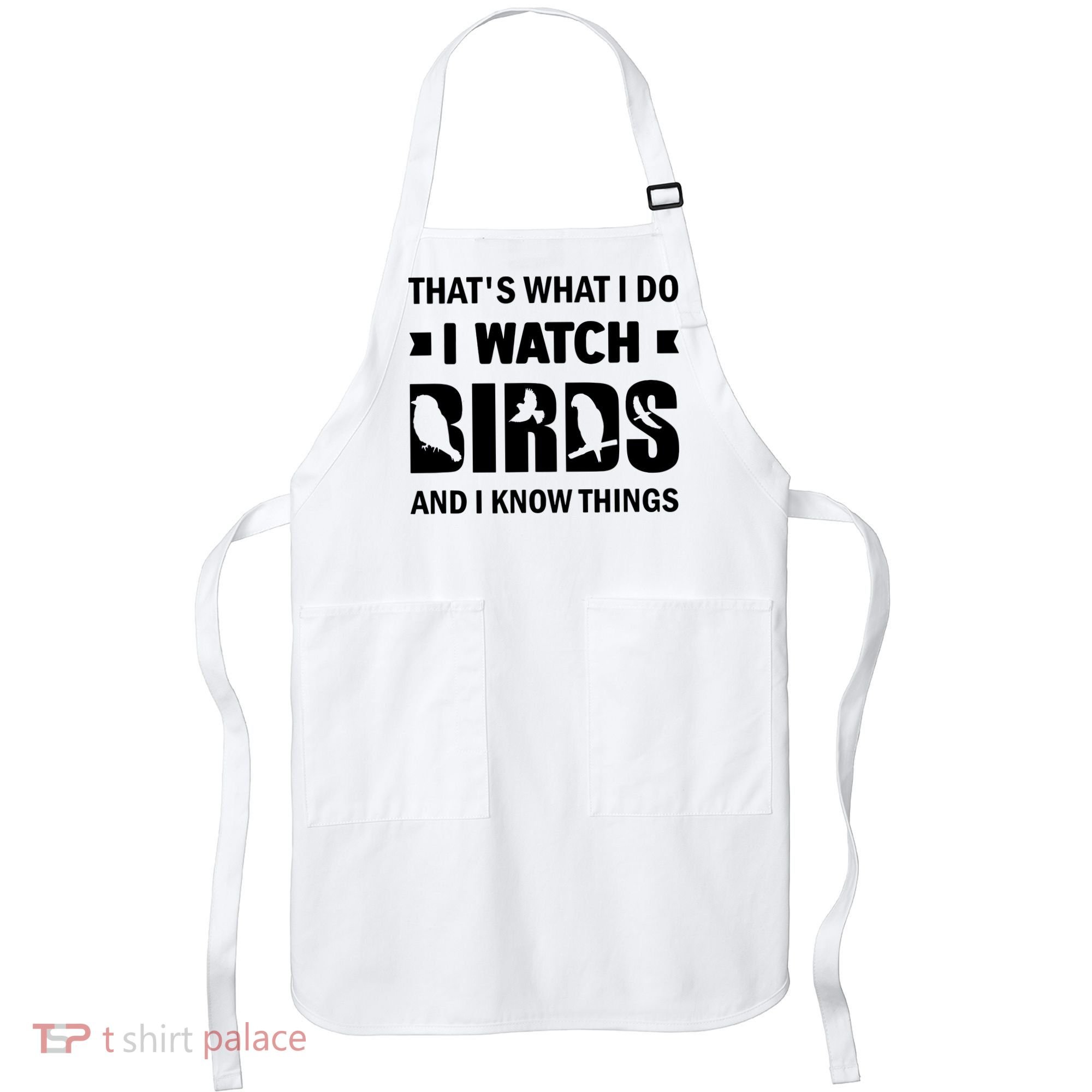 I Watch Birds And I Know Things Pet Bird Apron