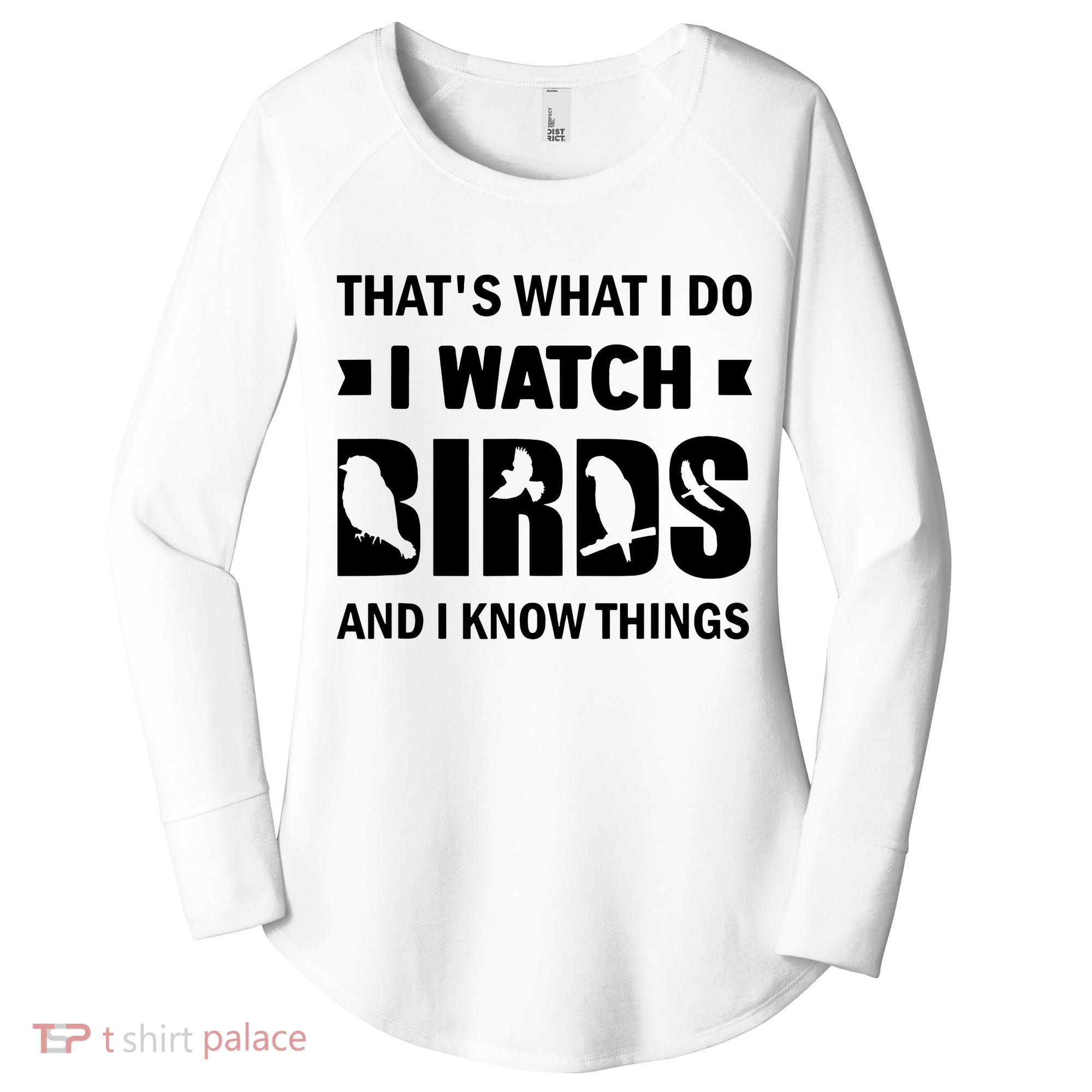 I Watch Birds And I Know Things Pet Bird Women's Perfect Tri Tunic Long Sleeve Shirt