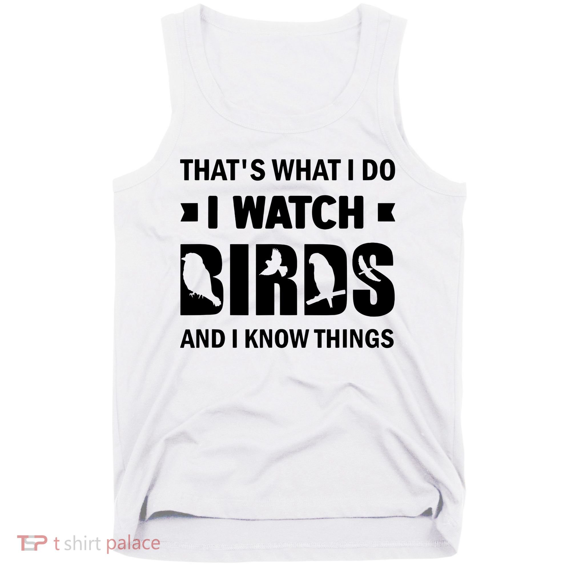 I Watch Birds And I Know Things Pet Bird Tank Top