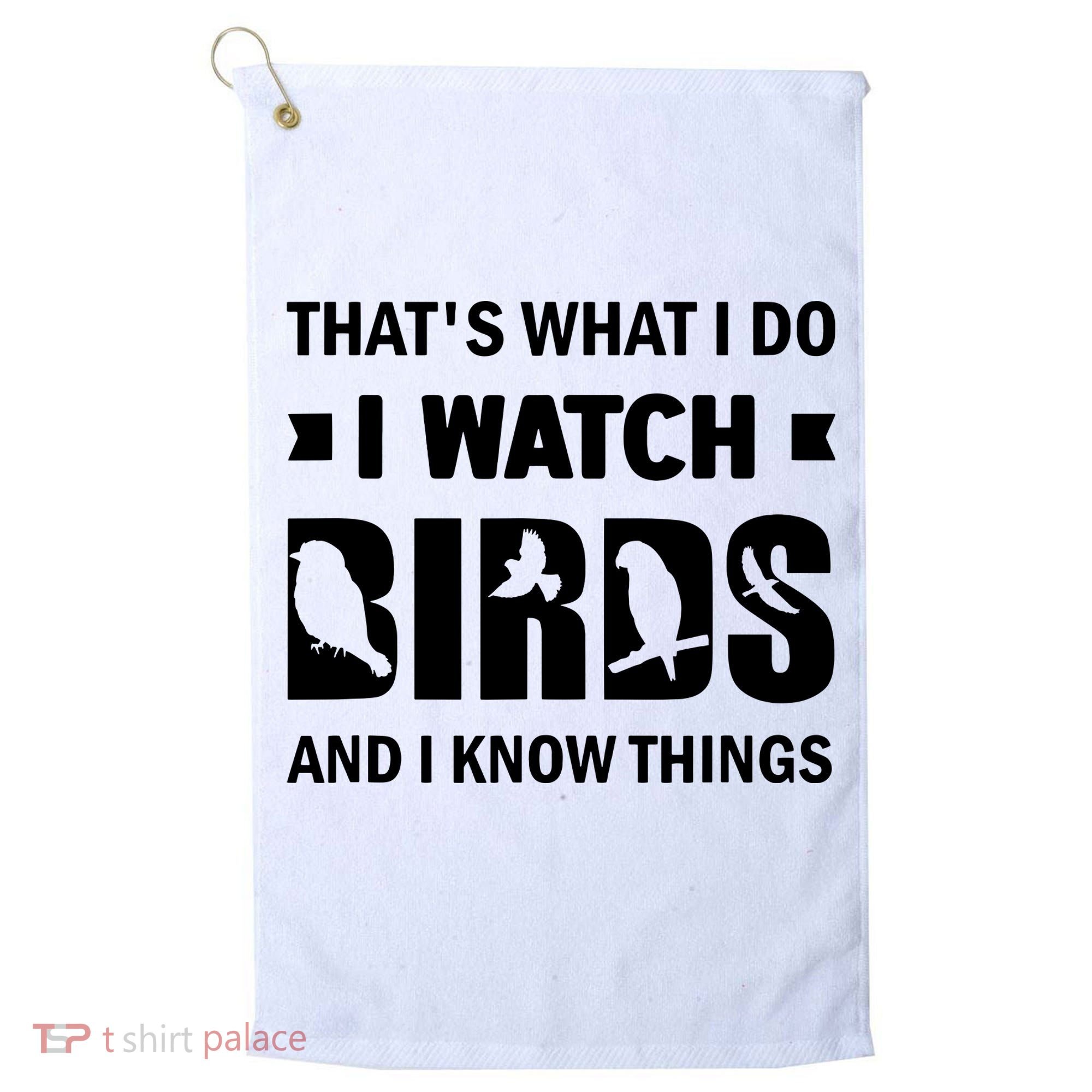 I Watch Birds And I Know Things Pet Bird Golf Towel