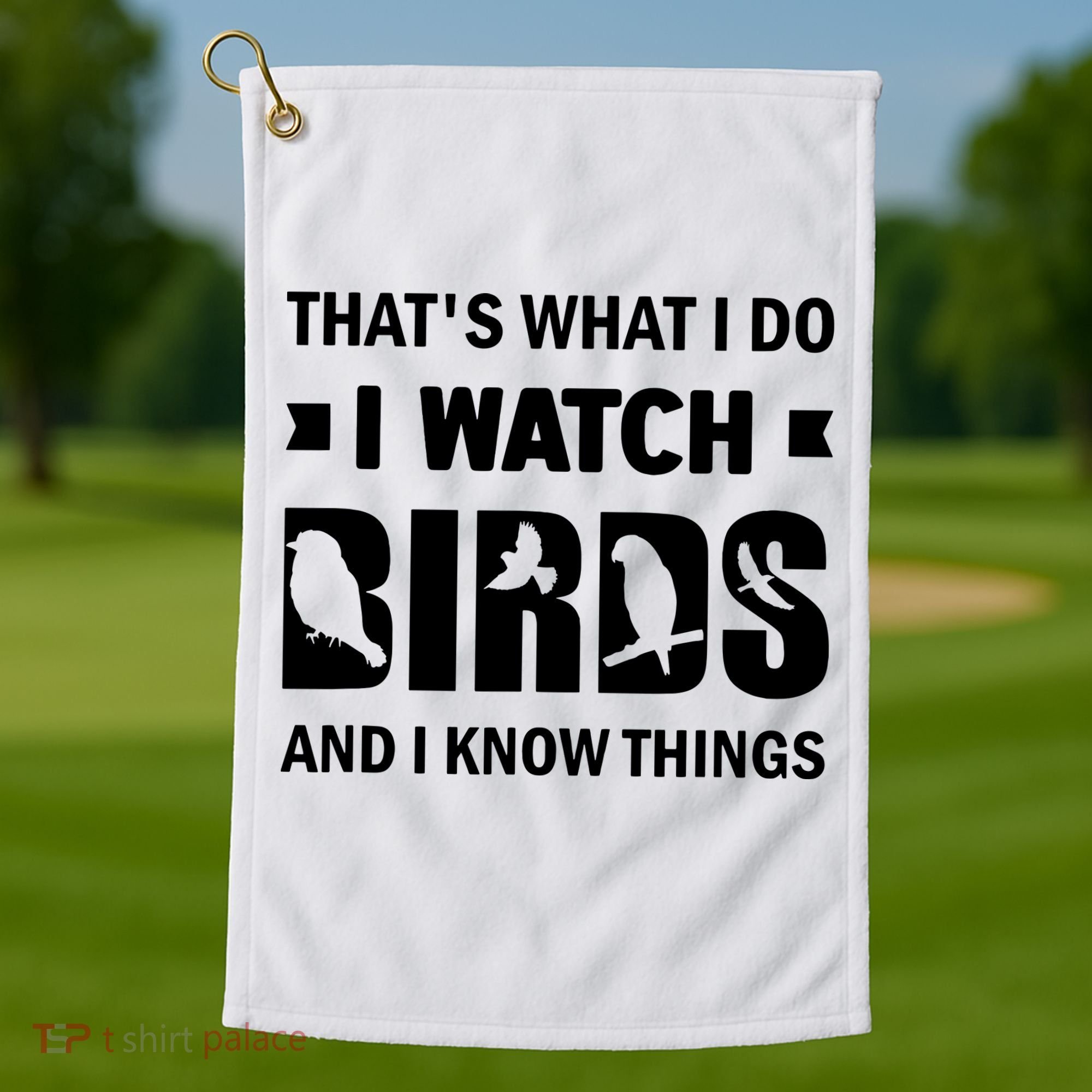 I Watch Birds And I Know Things Pet Bird Golf Towel