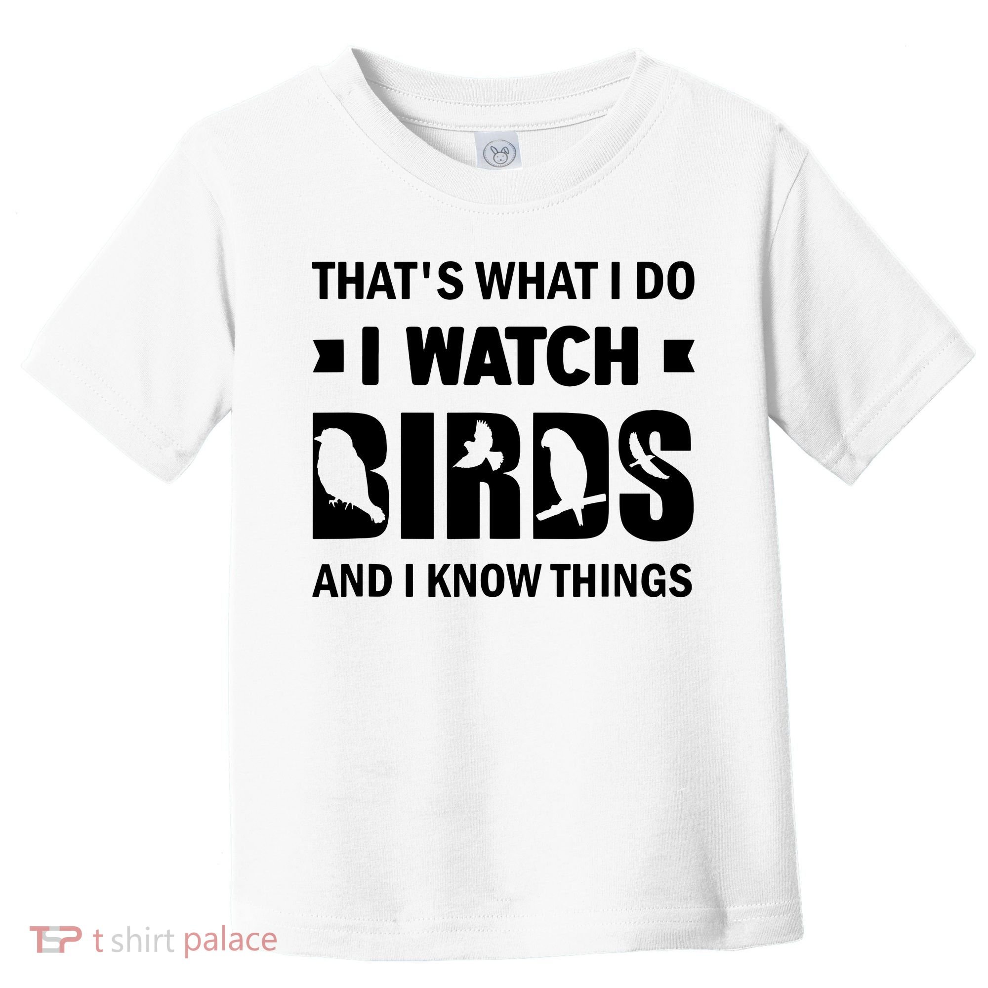I Watch Birds And I Know Things Pet Bird Toddler T-Shirt
