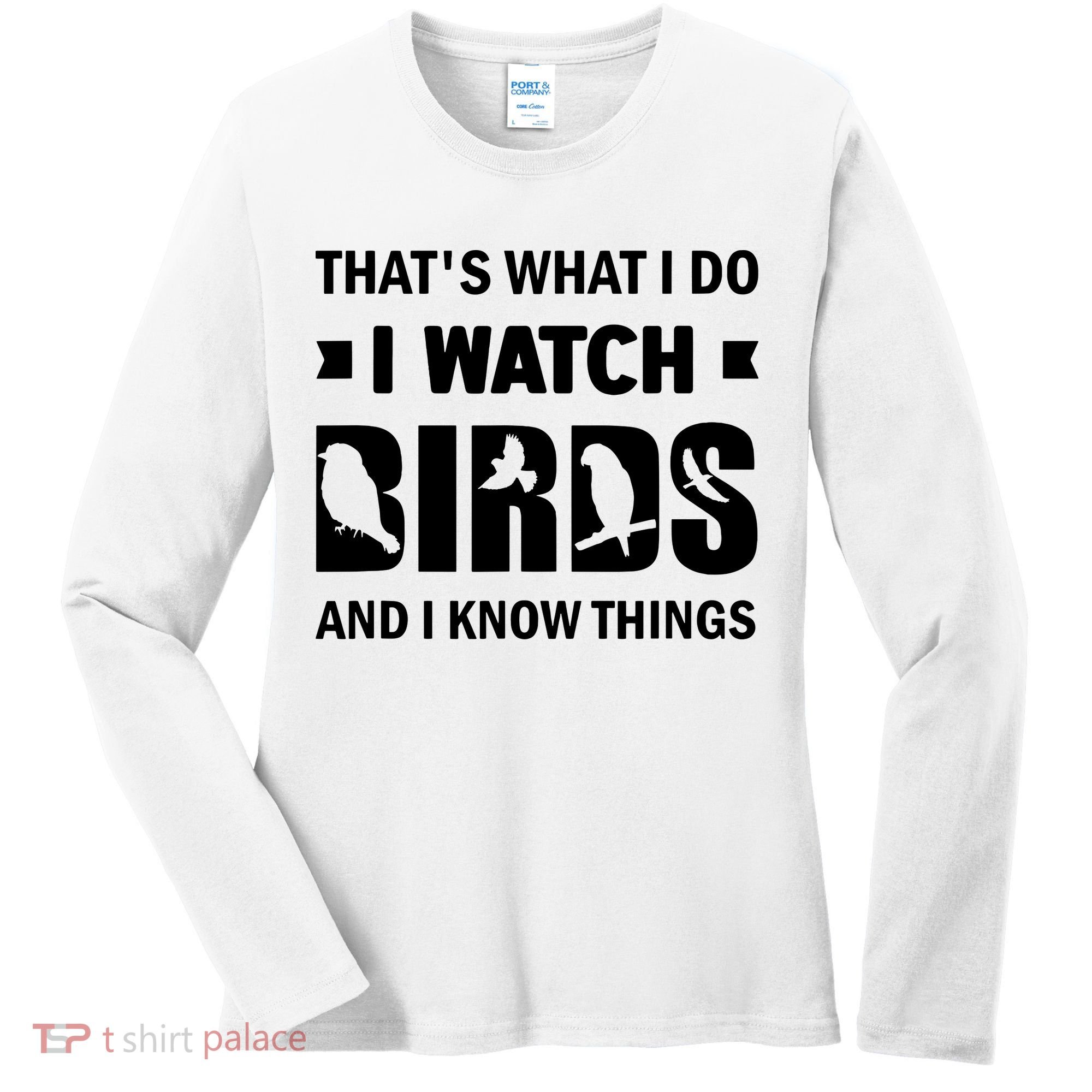 I Watch Birds And I Know Things Pet Bird Women's Long Sleeve Shirt