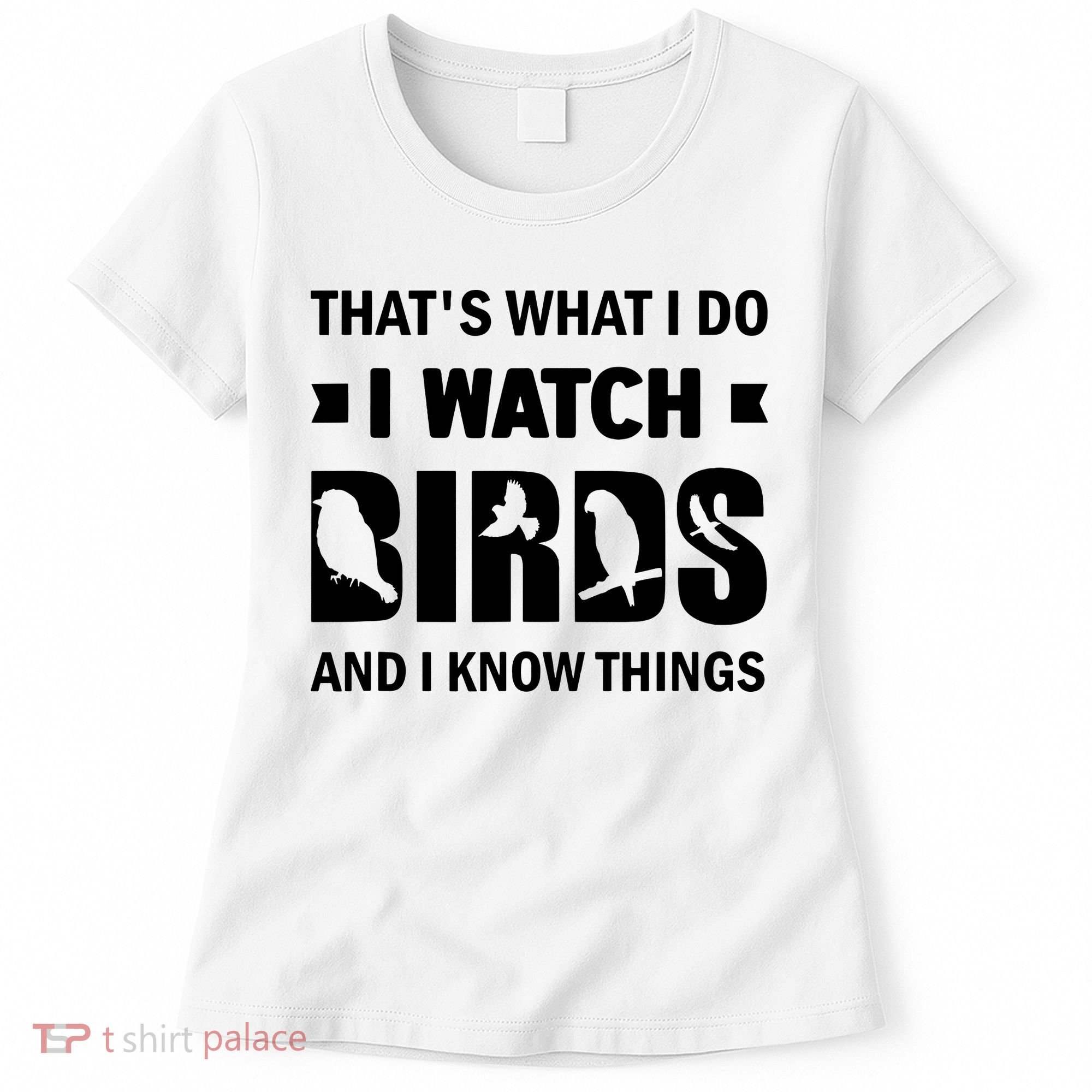 I Watch Birds And I Know Things Pet Bird Women's T-Shirt