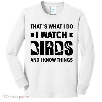 I Watch Birds And I Know Things Pet Bird Kids Long Sleeve Shirt