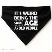 It's Weird Being The Same Age As OId People USA-Made Doggie Bandana thumb 0