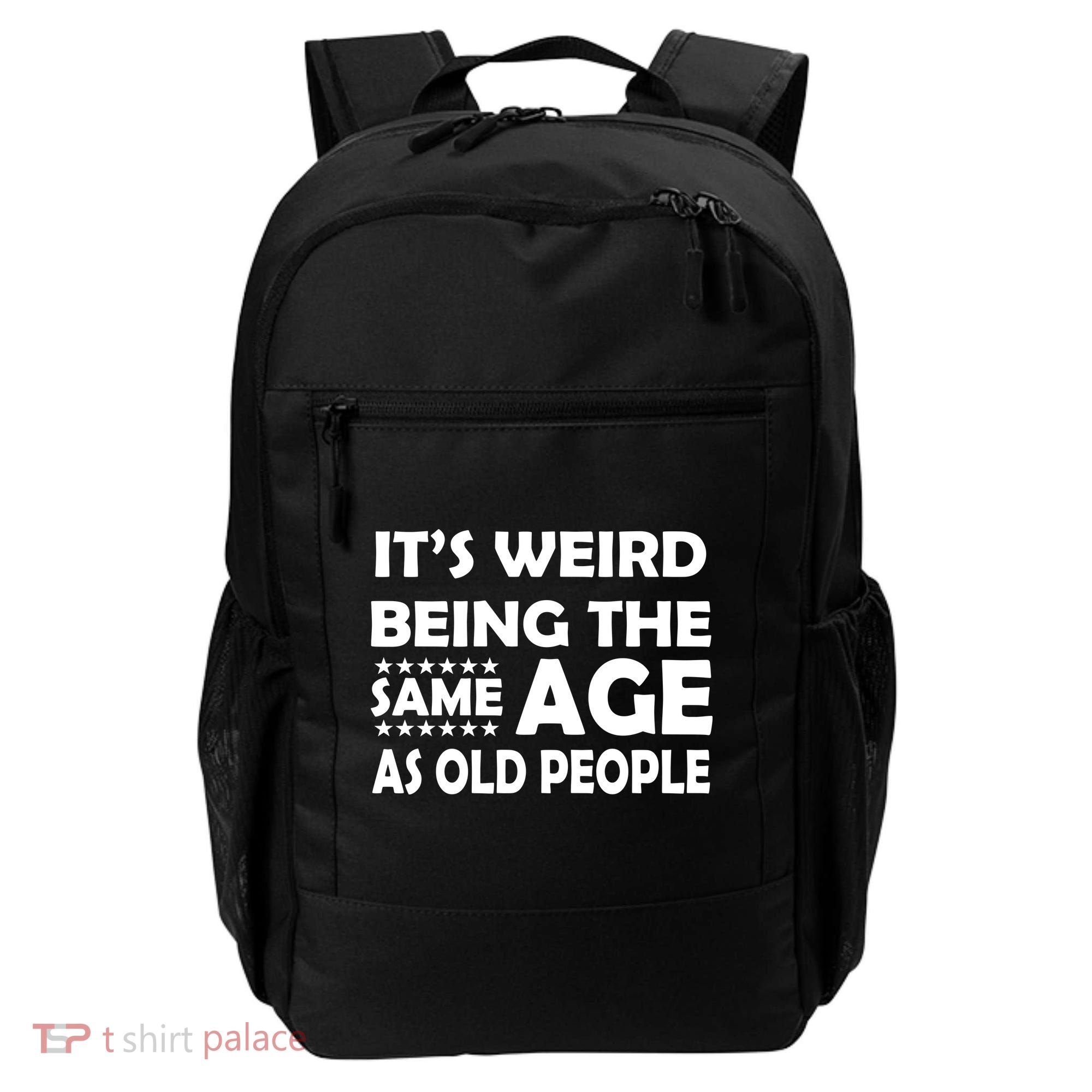 It's Weird Being The Same Age As OId People Backpack