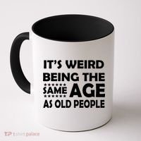 It's Weird Being The Same Age As OId People Coffee Mug thumb 0