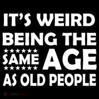 It's Weird Being The Same Age As OId People Ornament thumb 1
