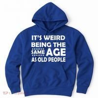 It's Weird Being The Same Age As OId People Hoodie thumb 0