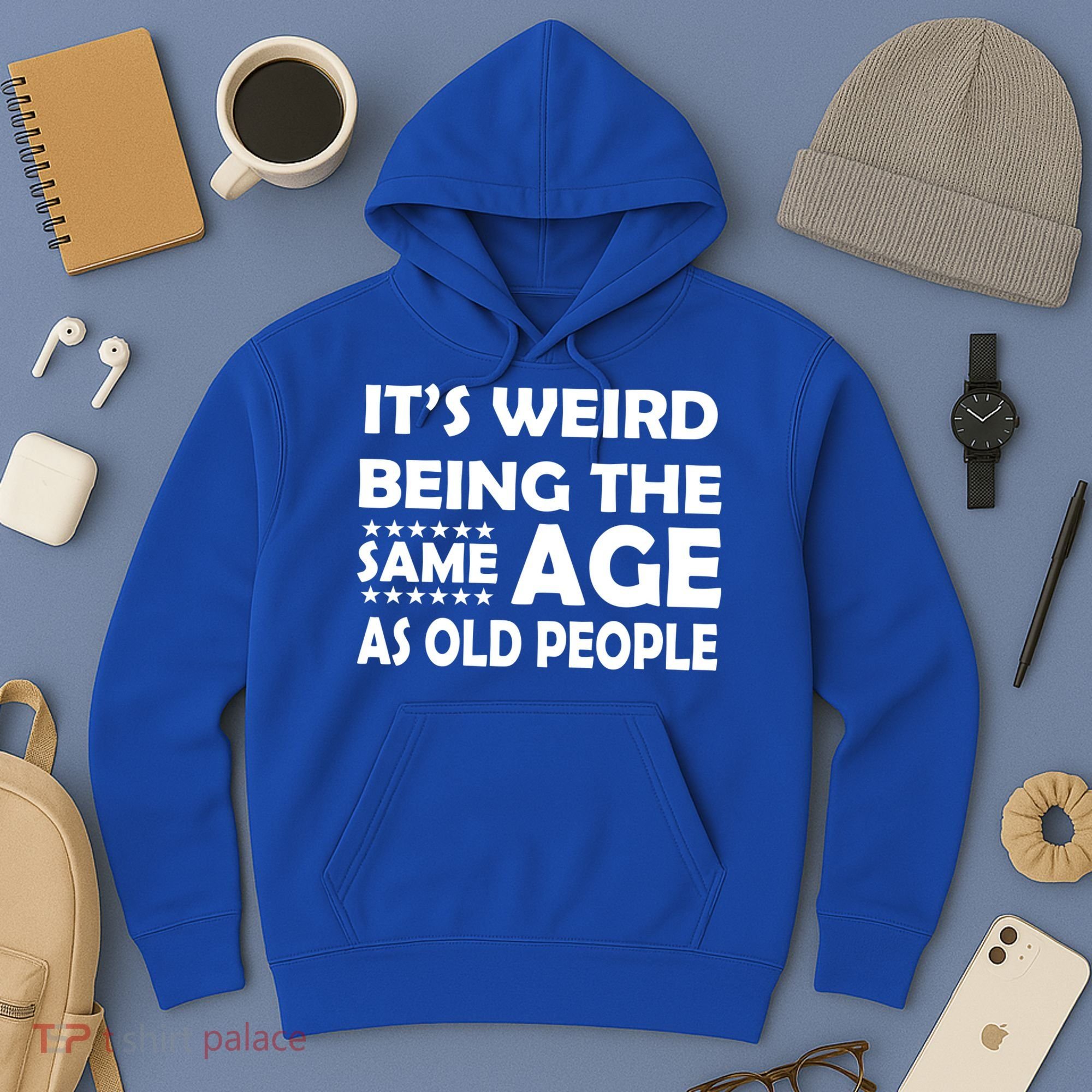 It's Weird Being The Same Age As OId People Hoodie