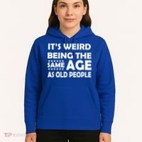 It's Weird Being The Same Age As OId People Hoodie thumb 5