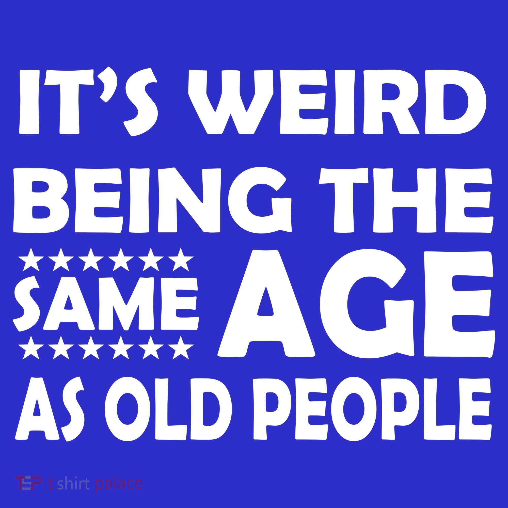 It's Weird Being The Same Age As OId People Sweatshirt