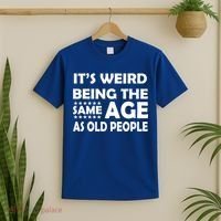 It's Weird Being The Same Age As OId People T-Shirt thumb 2