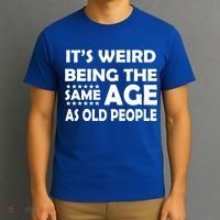 It's Weird Being The Same Age As OId People T-Shirt thumb 3